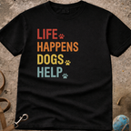 Life Happens Dogs Help T-Shirt