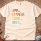 Life Happens Dogs Help T-Shirt