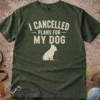 I Cancelled Plans For My Dog French Bulldog (Frenchie) T-Shirt