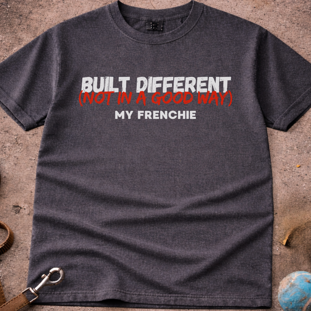 French Bulldog (Frenchie) Built Different (not in a good way) T-Shirt