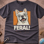 French Bulldog (Frenchie) FERAL! T-Shirt