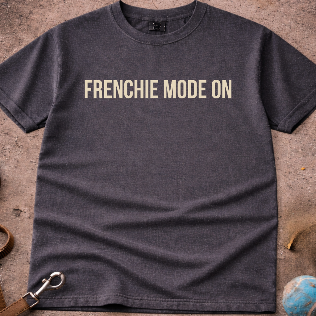 FRENCHIE MODE ON French Bulldog (Frenchie) T-Shirt