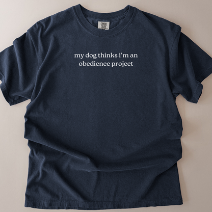 my dog thinks i'm an obedience project t-shirt