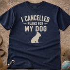 I Cancelled Plans For My Dog French Bulldog (Frenchie) T-Shirt