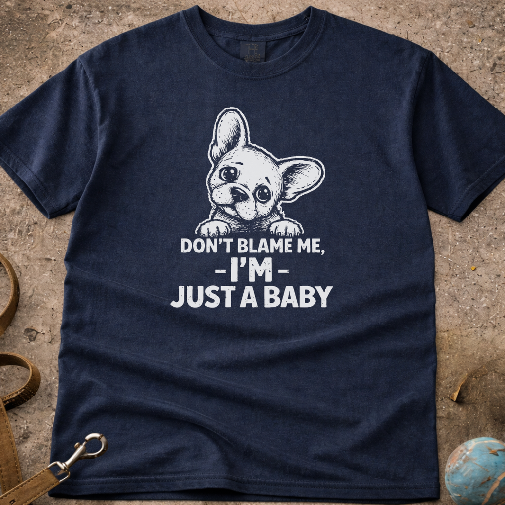 Don’t Blame Me I’m Just A Baby French Bulldog puppy (Frenchie) T-Shirt