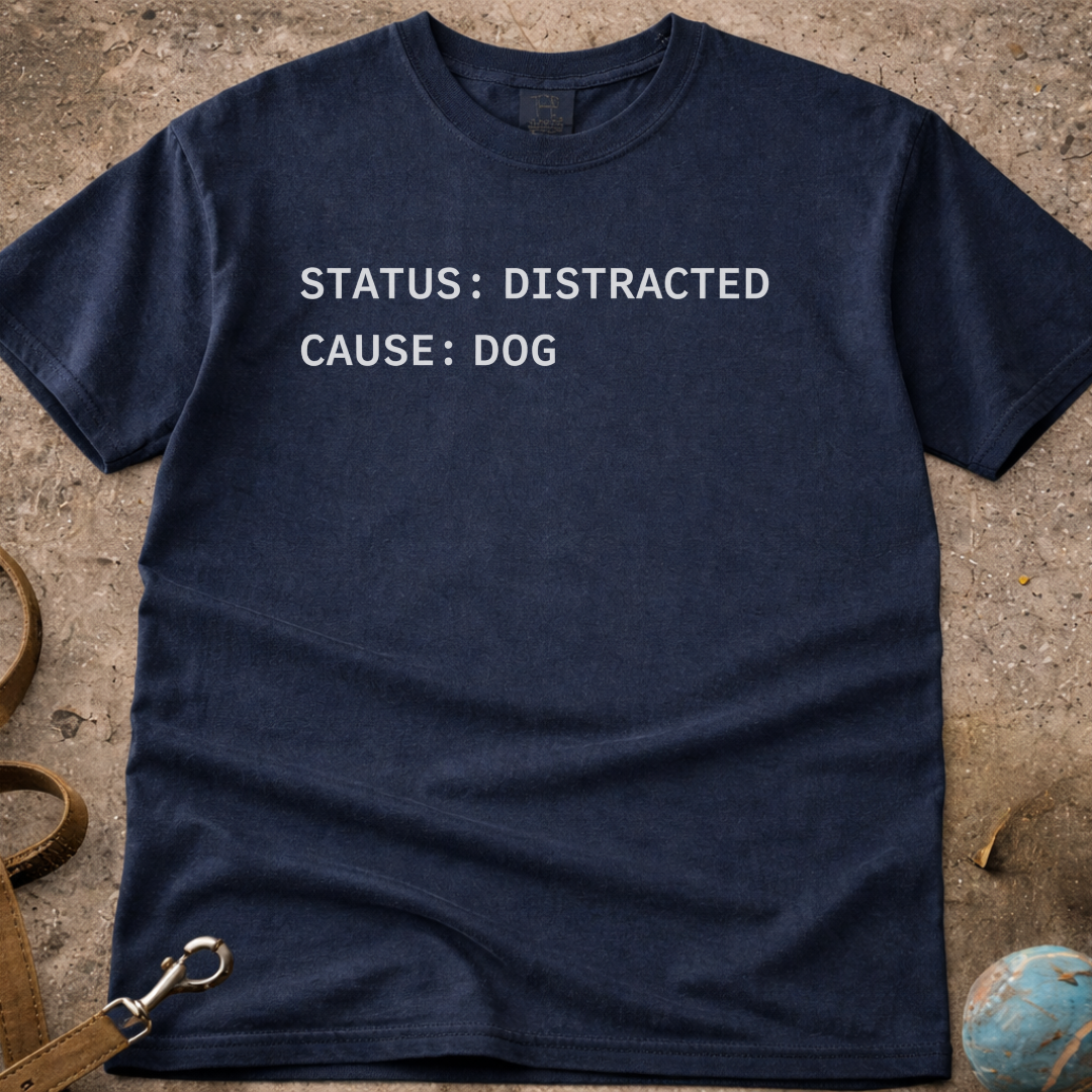 Status: Distracted, Cause: DOG T-Shirt